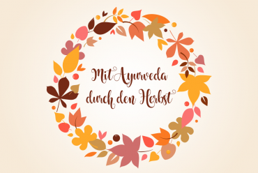 Ayurvedische Empfehlungen für den Herbst