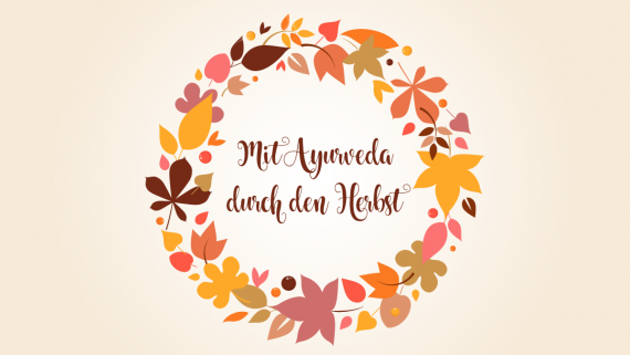 Ayurvedische Empfehlungen für den Herbst